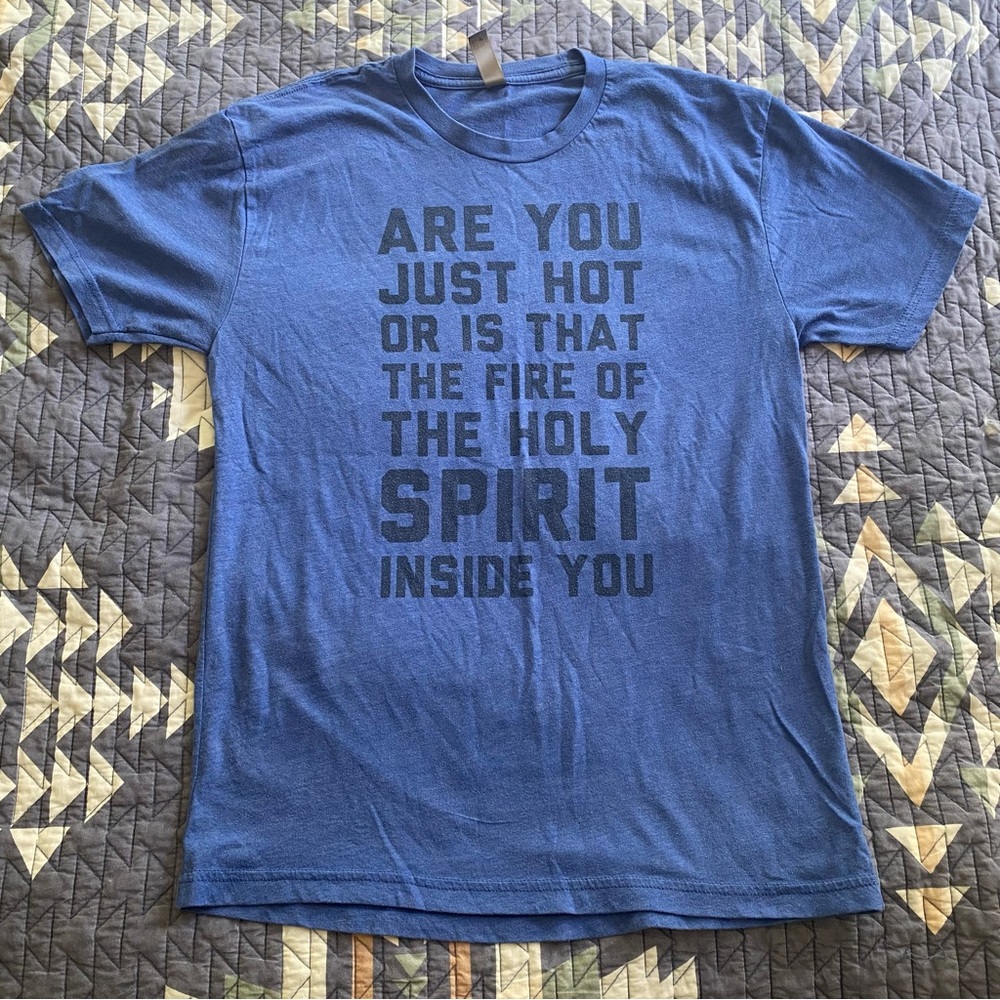 Are You Just Hot or Is That the Fire of The Holy Spirit Inside You Shirt Medium